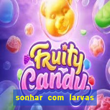 sonhar com larvas no jogo do bicho